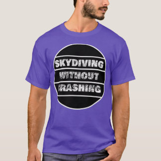 Skydiving without crashing design T-Shirt