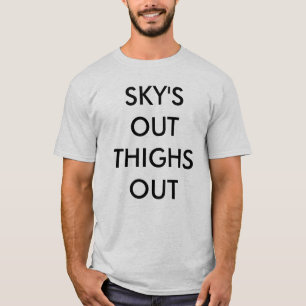 SKY'S OUT THIGHS OUT T-Shirt