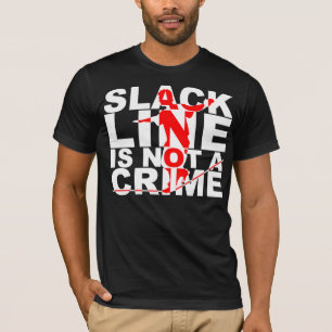 Slack Line Is Not A Crime Shirt