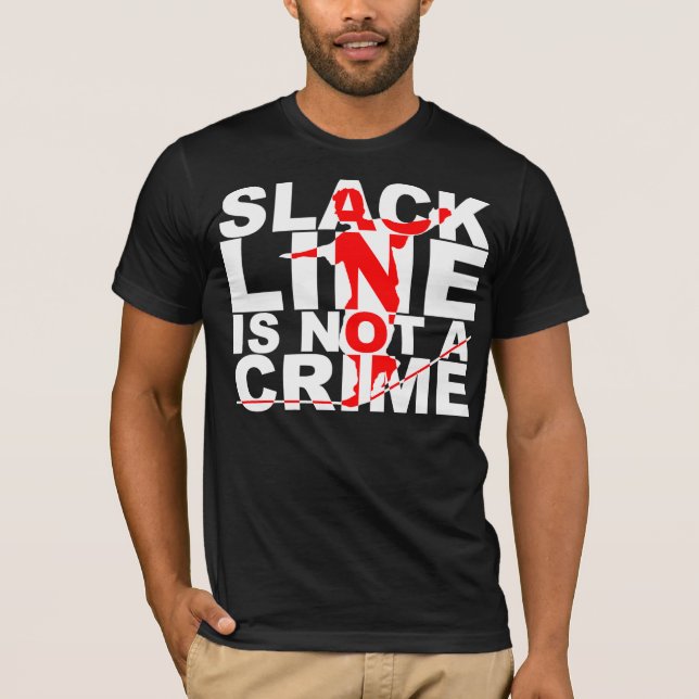 Slack Line Is Not A Crime Shirt (Front)
