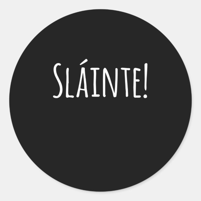Slainte - Funny Gift For St Patricks Day! Classic Round Sticker (Front)