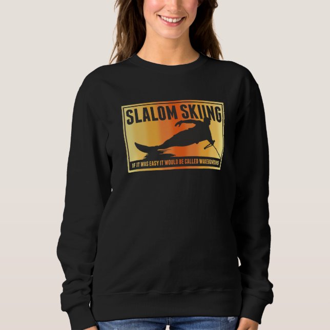 Slalom Waterskiing Wakeboard Ski Pun Sweatshirt (Front)