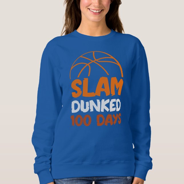Slam Dunked 100 Days Basketball Player Coach Sweatshirt (Front)