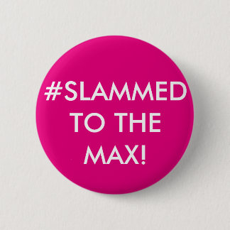 #SLAMMED TO THE MAX! PERSONALISED BADGE