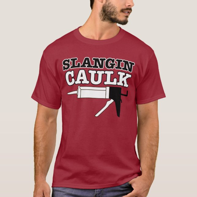 Slangin Caulk T-Shirt (Front)