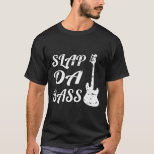 Slap Da Bass Bass Guitar T-Shirt