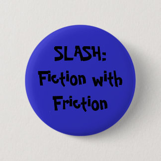 SLASH:Fiction with Friction 6 Cm Round Badge
