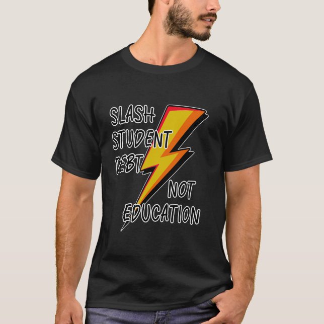 SLASH STUDENT DEBT NOT EDUCATION T-Shirt (Front)