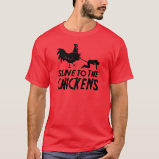 Slave to the chickens T-Shirt