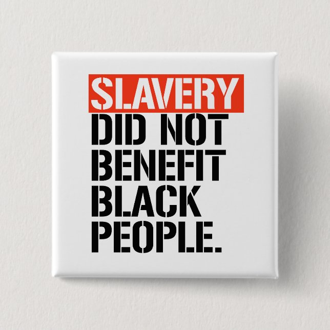 Slavery did not benefit black people 15 cm square badge (Front)