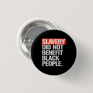 Slavery did not benefit black people square sticke 3 cm round badge