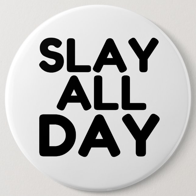 SLAY ALL DAY 6 CM ROUND BADGE (Front)