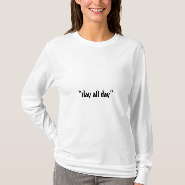 '' slay all day '' in white  T-Shirt (Front)
