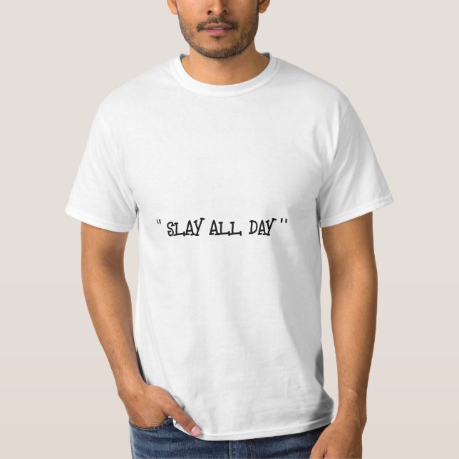slay all day in white  T-Shirt (Front)