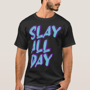 Slay all day Text Design T-Shirt