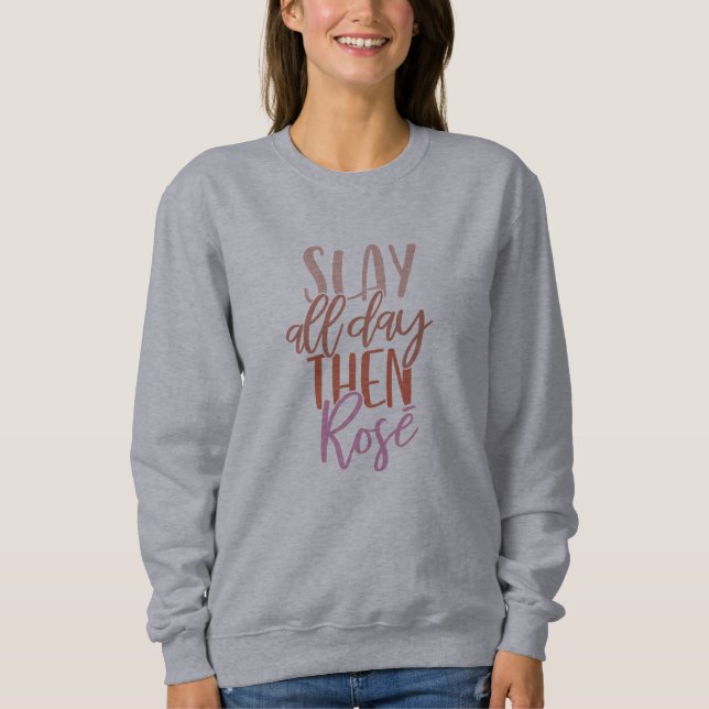 Slay All Day Then Rosé | Funny Mum Life Wine Lover Sweatshirt (Front)
