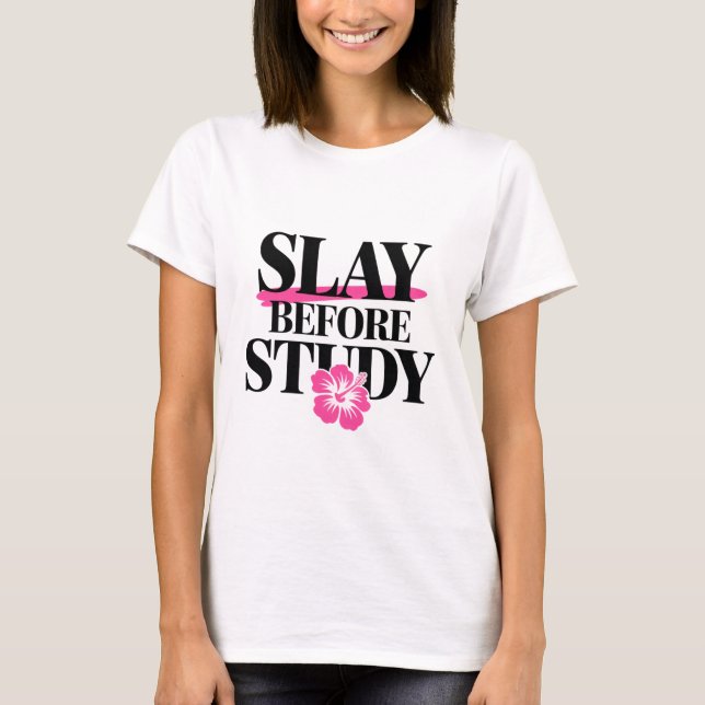 Slay Before Study Bold Black and Pink  T-Shirt (Front)