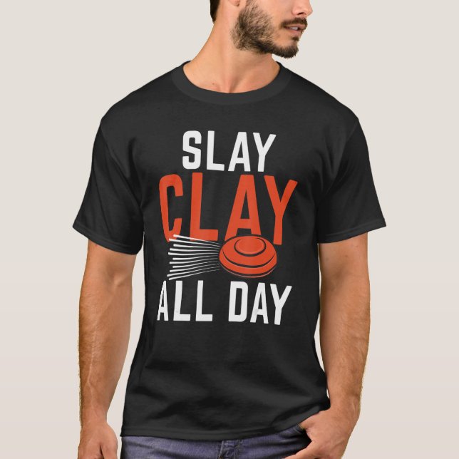 Slay Clay All Day  Sports Shooters & Clay Pigeon S T-Shirt (Front)