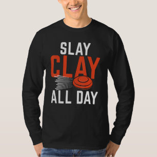 Slay Clay All Day  Sports Shooters & Clay Pigeon S T-Shirt