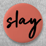 Slay | Modern Minimalist Trendy Stylish Coral Pink 6 Cm Round Badge<br><div class="desc">Simple,  stylish,  trendy  “slay” urban quote art button in modern minimalist handwriting style typography in off black on a coral pink background inspired by beauty,  looking awesome,  killing it and girl power!</div>