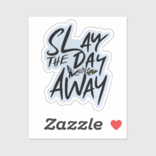 Slay the Day Away Sticker