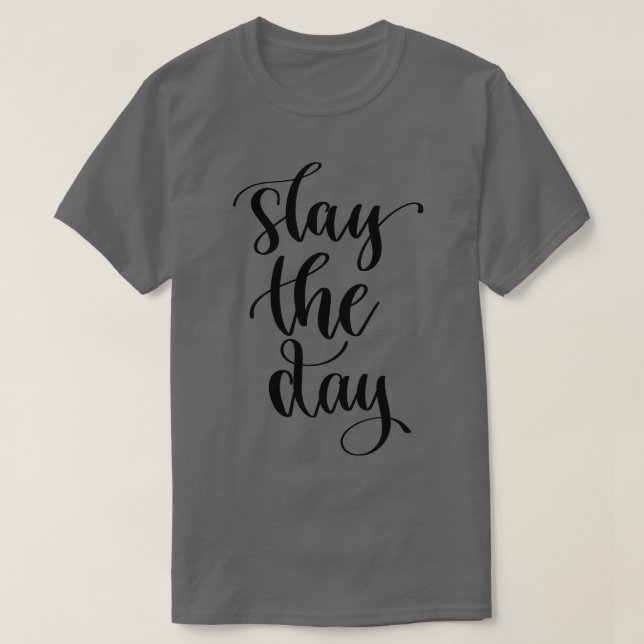 Slay The Day T-Shirt (Design Front)