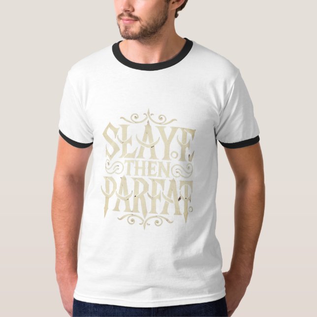 Slay,Then Savour:A Deliciously Dramatic Declaratio T-Shirt (Front)