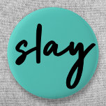 Slay | Trendy Stylish Modern Minimalist Cyan Green 6 Cm Round Badge<br><div class="desc">Simple,  stylish,  trendy  “slay” urban quote art button in modern minimalist handwriting style typography in off black on a cyan green background inspired by beauty,  looking awesome,  killing it and girl power!</div>