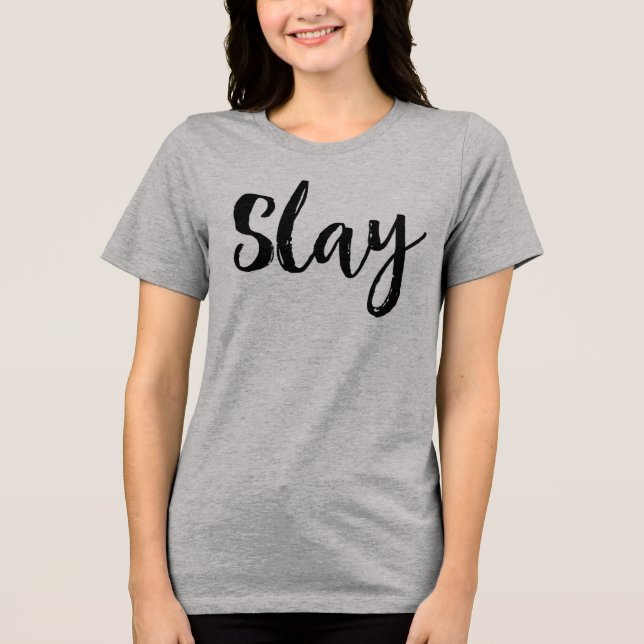 Slay. Tri-Blend Shirt (Front)