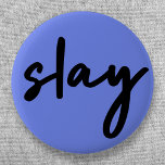 Slay | Urban Blue Modern Trendy Stylish Minimalist 6 Cm Round Badge<br><div class="desc">Simple,  stylish,  trendy  “slay” urban quote art button in modern minimalist handwriting style typography in off black on a blue purple background inspired by beauty,  looking awesome,  killing it and girl power!</div>