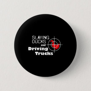 Slaying Ducks and Driving Trucks Cool Hunting 6 Cm Round Badge