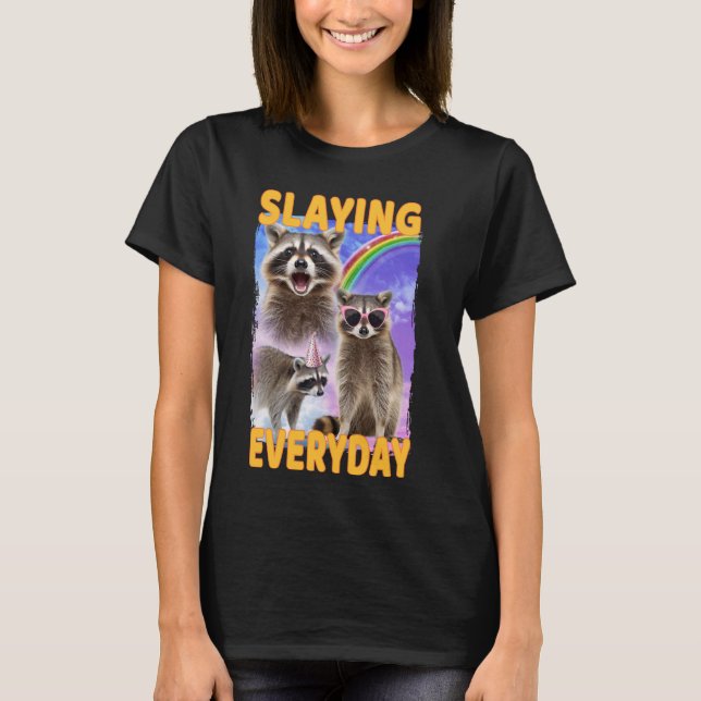 Slaying Everday Racoon T-Shirt (Front)
