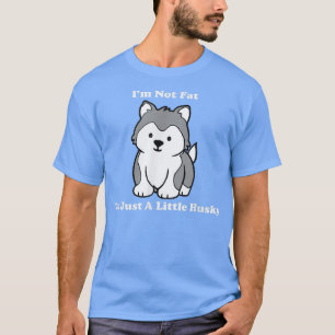 Sled Dog Funny Huskies I'm Not fat I'm Just Little T-Shirt