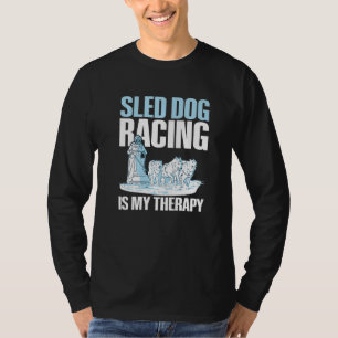 Sled dog racing is my therapy Quote for a Sled Dog T-Shirt