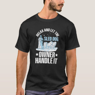 Sled Dog Racing Mushing Quote for a Sled Dog Racer T-Shirt