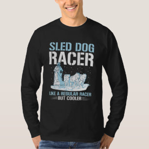 Sled Dog Racing Mushing Quote for a Sled Dog Racer T-Shirt