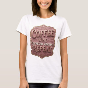 Sleek Gold COFFEE WINE ESPRESSO MARTINI REPEAT T-Shirt