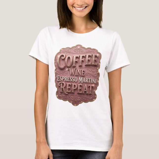 Sleek Gold COFFEE WINE ESPRESSO MARTINI REPEAT T-Shirt (Front)