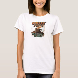 Sleek & Stylish COFFEE FIRST THEN CONQUOR THE T-Shirt