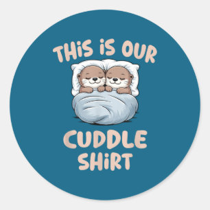 Sleeng Otter Couple This Is Our Cuddle  Classic Round Sticker