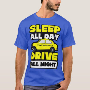 Sleep All Day Drive All Night Design Tai Driver T-Shirt