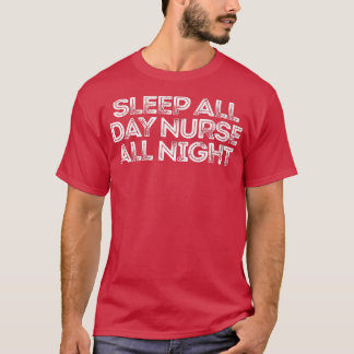 Sleep All Day Nurse All Night782 T-Shirt