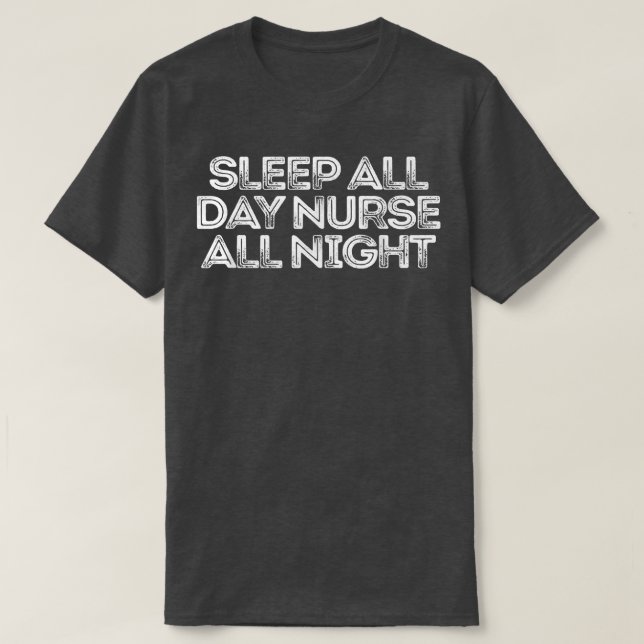 Sleep All Day Nurse All Night 270 T-Shirt (Design Front)