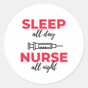 Sleep All Day Nurse All Night 2 Classic Round Sticker