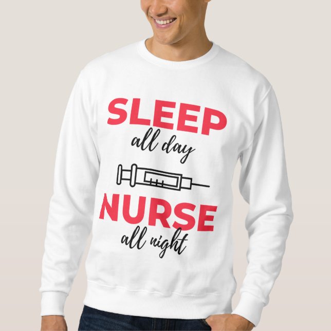 Sleep All Day Nurse All Night 2 Sweatshirt (Front)