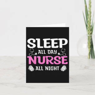 Sleep All Day Nurse All Night  Card