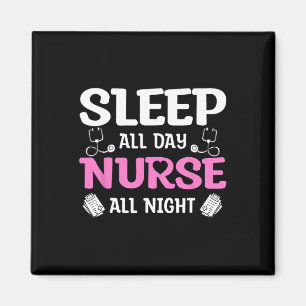Sleep All Day Nurse All Night Magnet