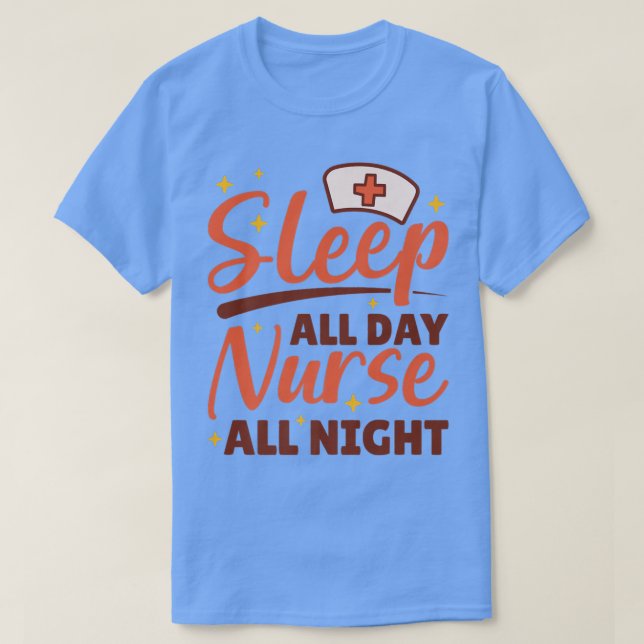 Sleep All Day Nurse All Night, Night Shift Nurses  T-Shirt (Design Front)