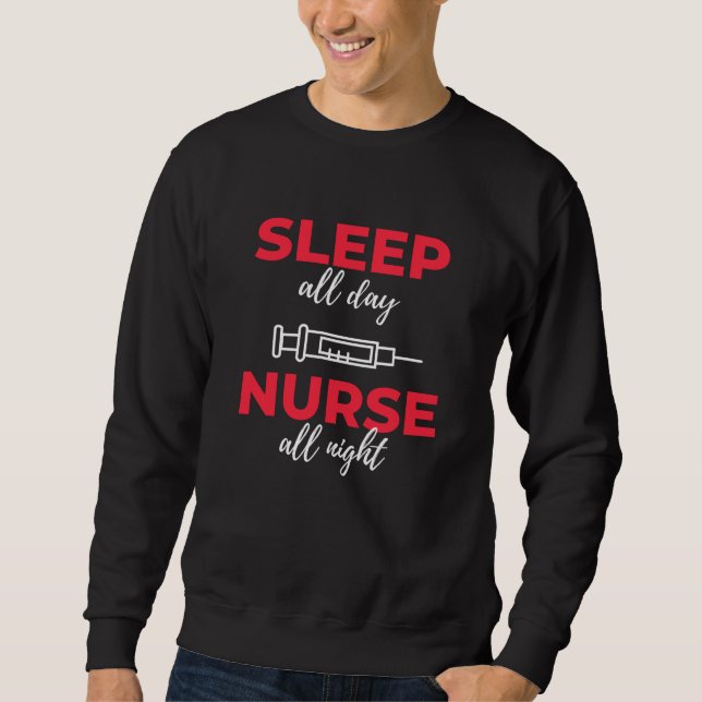 Sleep All Day Nurse All Night Sweatshirt (Front)
