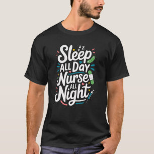 Sleep All Day Nurse All Night T-Shirt